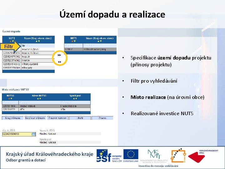 Území dopadu a realizace Filtr • Specifikace území dopadu projektu (přínosy projektu) • Filtr