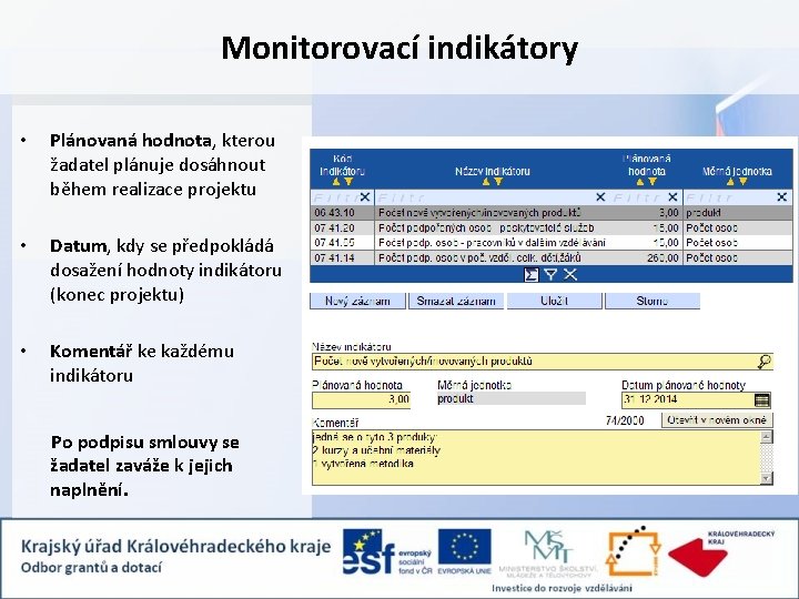 Monitorovací indikátory • Plánovaná hodnota, kterou žadatel plánuje dosáhnout během realizace projektu • Datum,