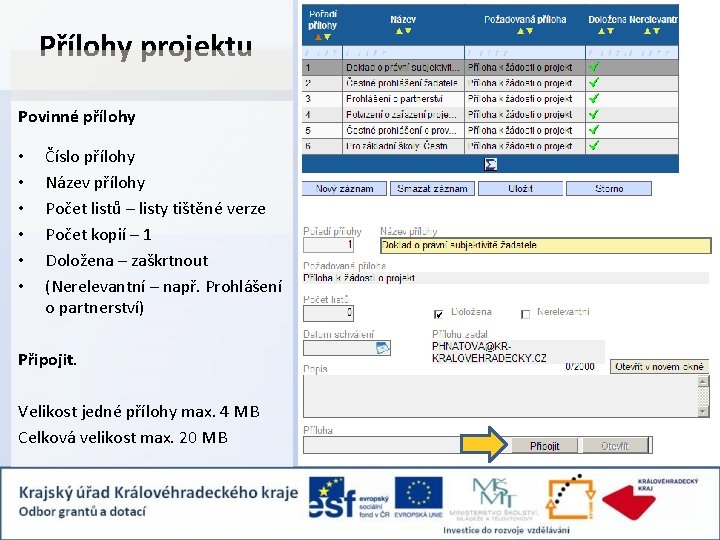 Přílohy projektu Povinné přílohy • • • Číslo přílohy Název přílohy Počet listů –