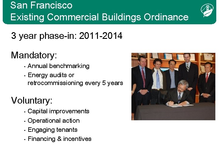 San Francisco Existing Commercial Buildings Ordinance 3 year phase-in: 2011 -2014 Mandatory: • •