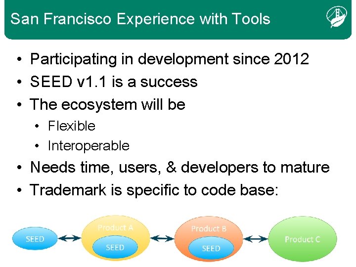 San Francisco Experience with Tools • Participating in development since 2012 • SEED v