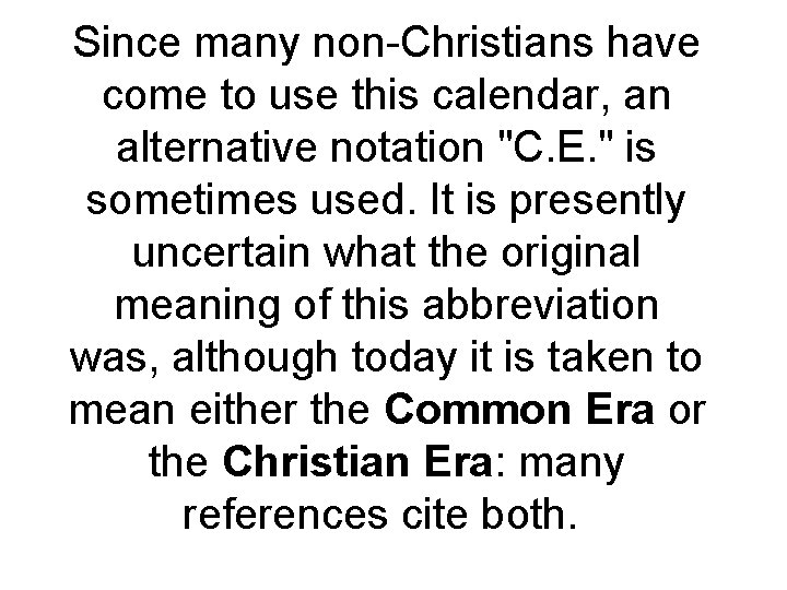 Since many non-Christians have come to use this calendar, an alternative notation "C. E.