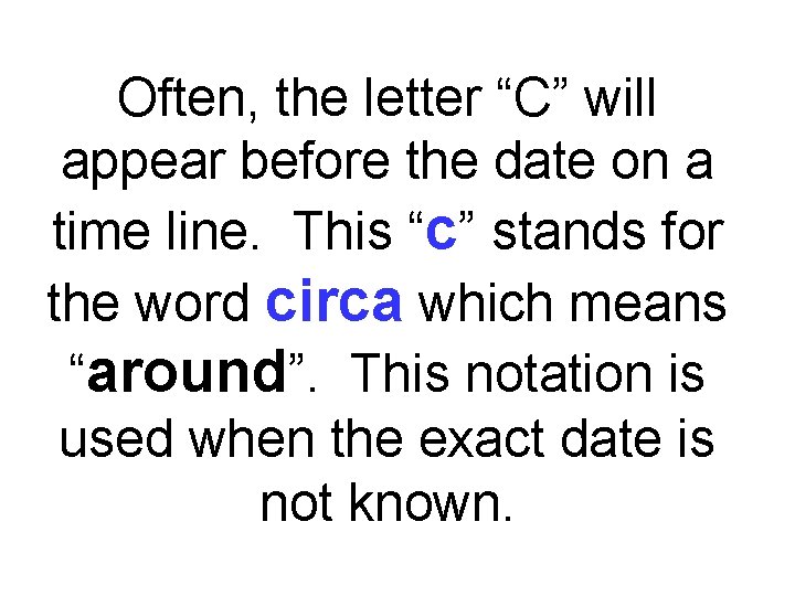 Often, the letter “C” will appear before the date on a time line. This