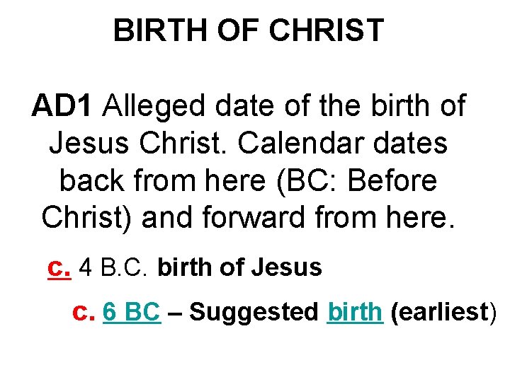 BIRTH OF CHRIST AD 1 Alleged date of the birth of Jesus Christ. Calendar