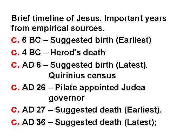 Brief timeline of Jesus. Important years from empirical sources. c. 6 BC – Suggested