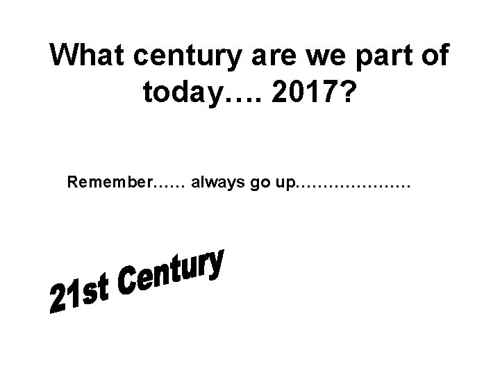 What century are we part of today…. 2017? Remember…… always go up………………… 