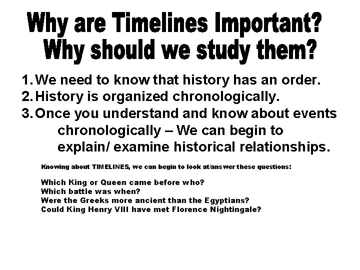 1. We need to know that history has an order. 2. History is organized