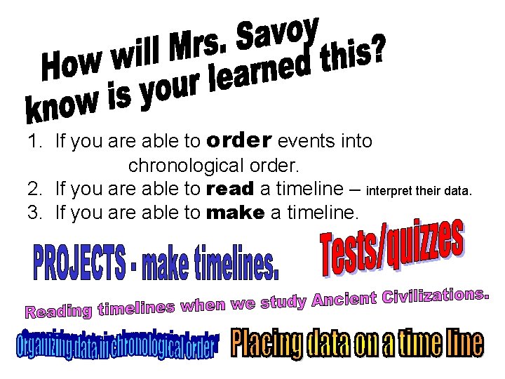 1. If you are able to order events into chronological order. 2. If you