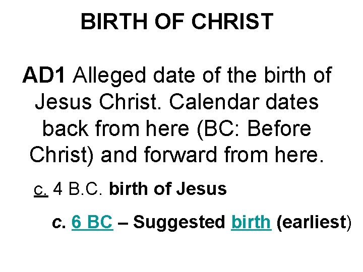 BIRTH OF CHRIST AD 1 Alleged date of the birth of Jesus Christ. Calendar