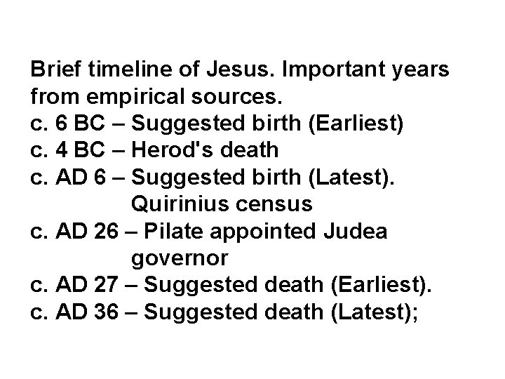 Brief timeline of Jesus. Important years from empirical sources. c. 6 BC – Suggested