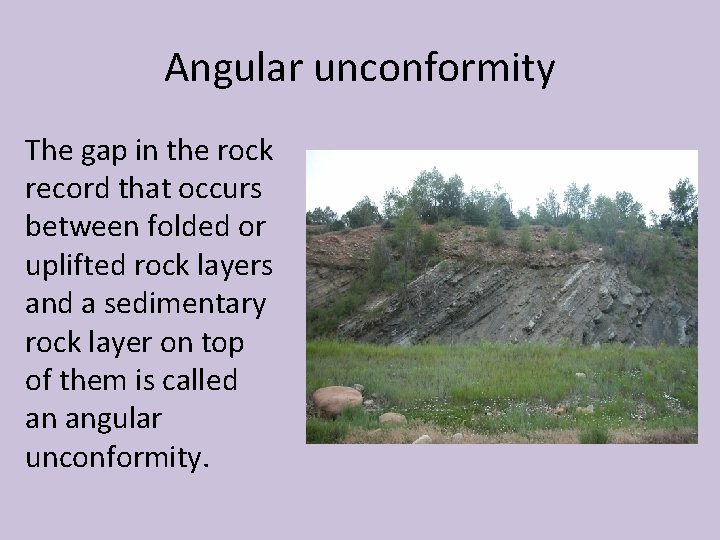Angular unconformity The gap in the rock record that occurs between folded or uplifted