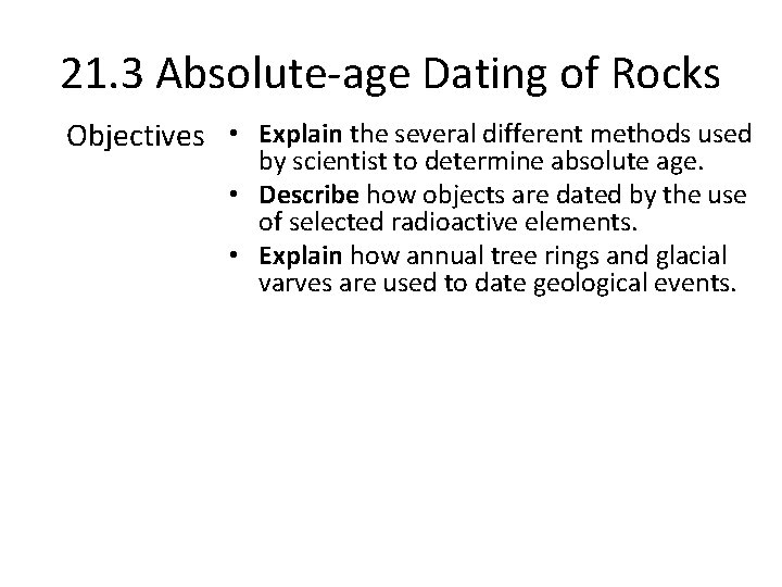 21. 3 Absolute-age Dating of Rocks Objectives • Explain the several different methods used