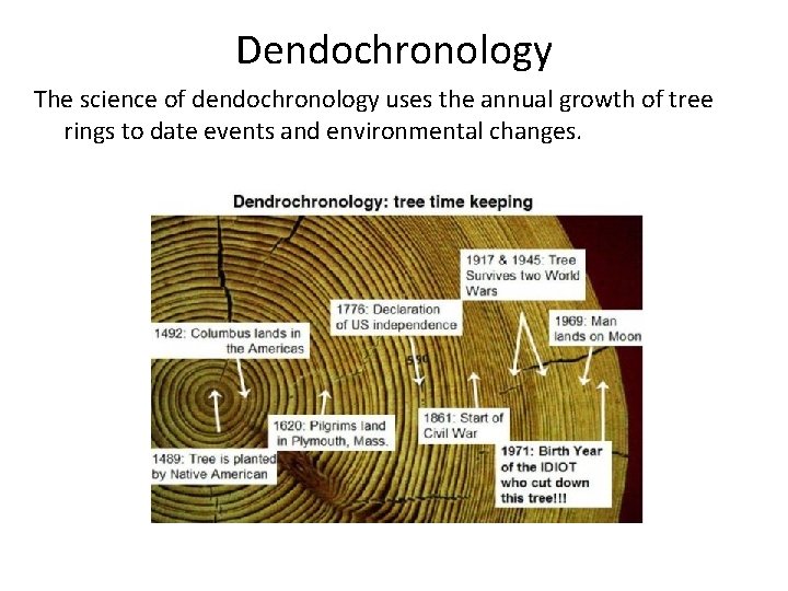 Dendochronology The science of dendochronology uses the annual growth of tree rings to date