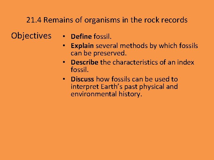 21. 4 Remains of organisms in the rock records Objectives • Define fossil. •