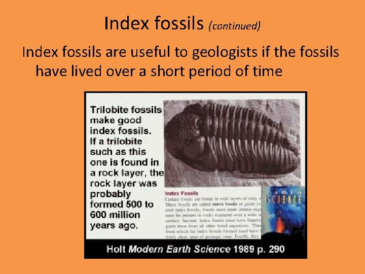 Index fossils (continued) Index fossils are useful to geologists if the fossils have lived