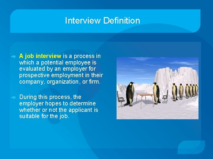 Interview Definition A job interview is a process in which a potential employee is