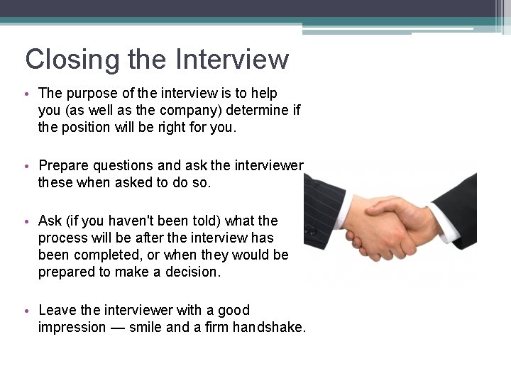 Closing the Interview • The purpose of the interview is to help you (as