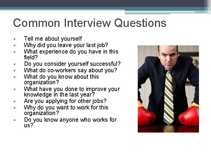 Common Interview Questions • • • Tell me about yourself Why did you leave