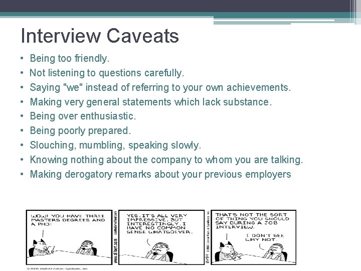 Interview Caveats • • • Being too friendly. Not listening to questions carefully. Saying