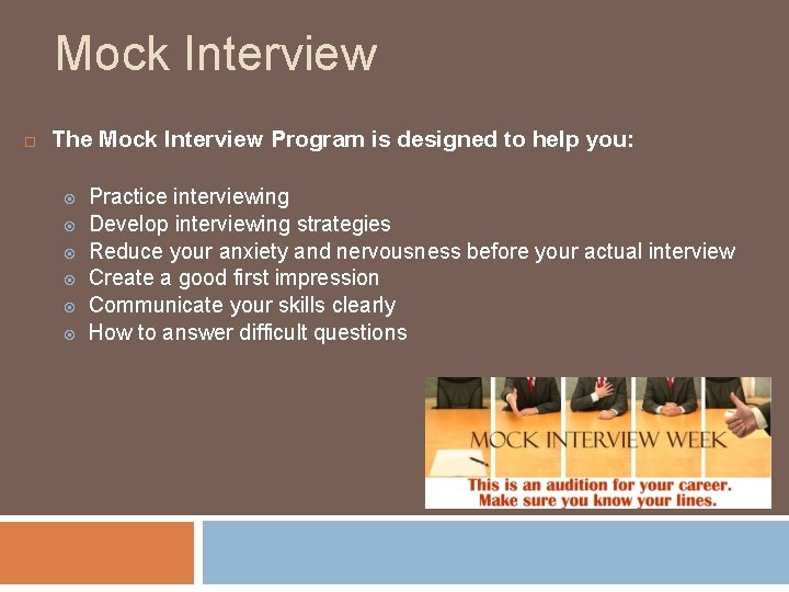 Mock Interview The Mock Interview Program is designed to help you: Practice interviewing Develop