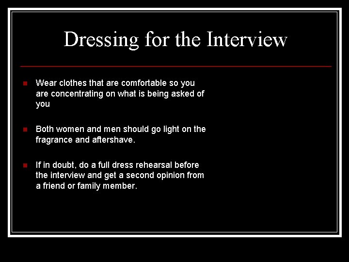 Dressing for the Interview n Wear clothes that are comfortable so you are concentrating