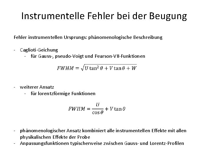 Instrumentelle Fehler bei der Beugung Fehler instrumentellen Ursprungs: phänomenologische Beschreibung - Caglioti-Geichung - für