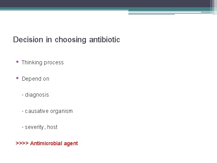Decision in choosing antibiotic • Thinking process • Depend on - diagnosis - causative