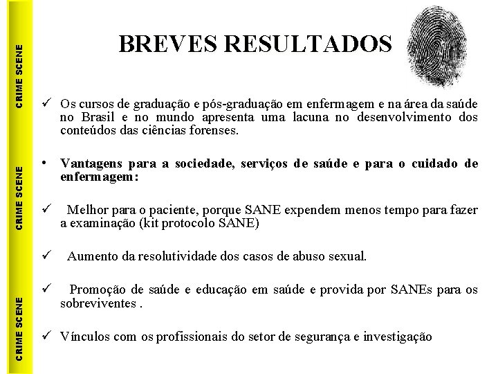 CRIME SCENE BREVES RESULTADOS ü Os cursos de graduação e pós-graduação em enfermagem e