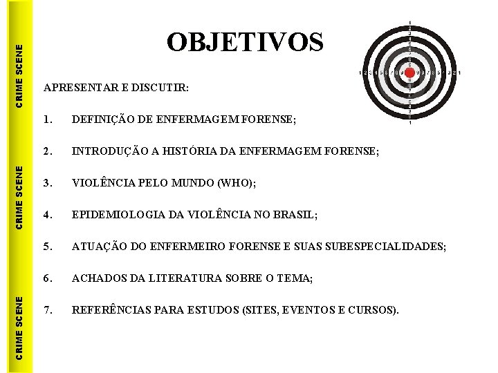 CRIME SCENE OBJETIVOS APRESENTAR E DISCUTIR: 1. DEFINIÇÃO DE ENFERMAGEM FORENSE; 2. INTRODUÇÃO A