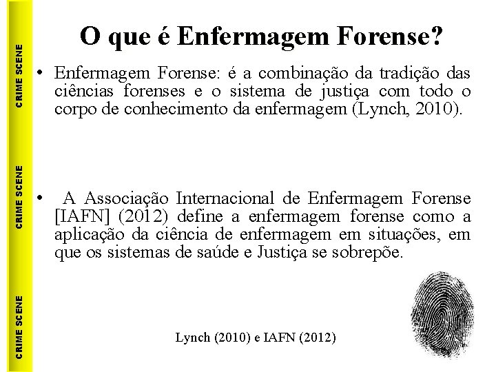 CRIME SCENE O que é Enfermagem Forense? • Enfermagem Forense: é a combinação da