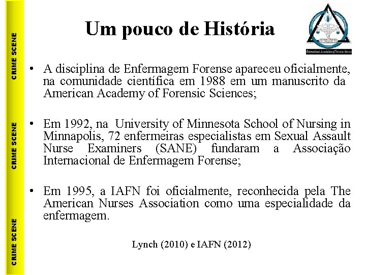 CRIME SCENE Um pouco de História • A disciplina de Enfermagem Forense apareceu oficialmente,