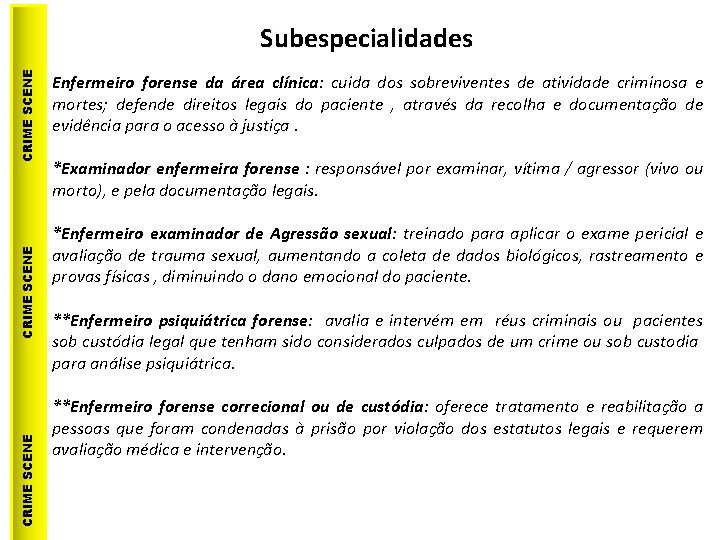 CRIME SCENE Subespecialidades Enfermeiro forense da área clínica: cuida dos sobreviventes de atividade criminosa