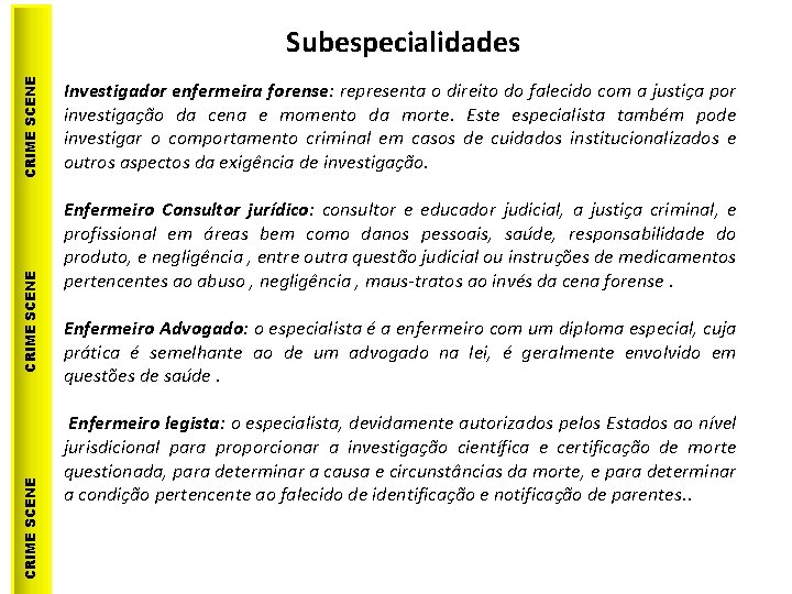 CRIME SCENE Subespecialidades Investigador enfermeira forense: representa o direito do falecido com a justiça