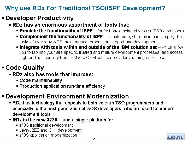 Why use RDz For Traditional TSO/ISPF Development? Developer Productivity RDz has an enormous assortment