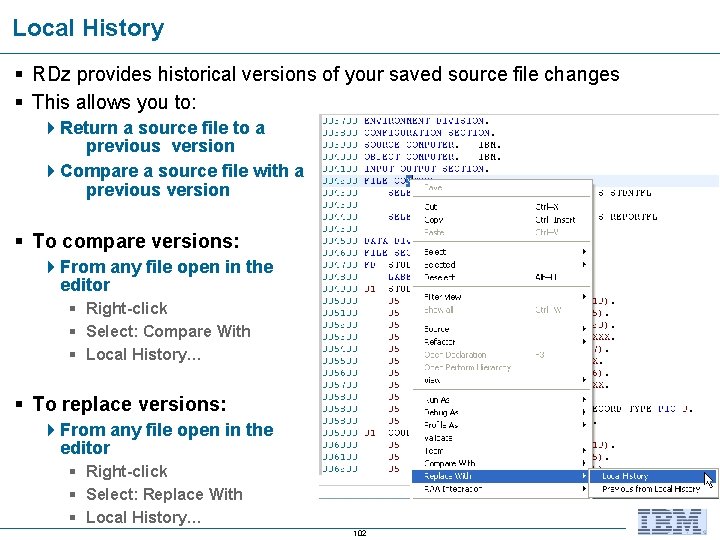 Local History RDz provides historical versions of your saved source file changes This allows