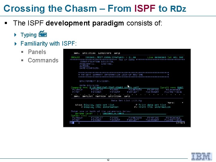 Crossing the Chasm – From ISPF to RDz The ISPF development paradigm consists of: