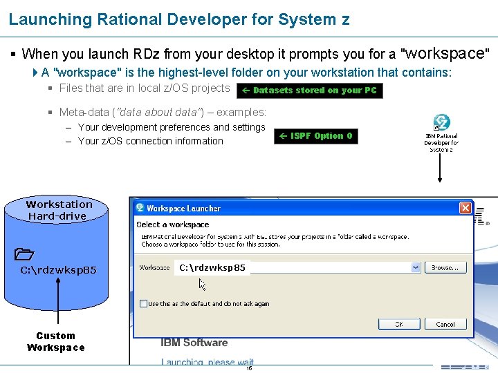 Launching Rational Developer for System z When you launch RDz from your desktop it