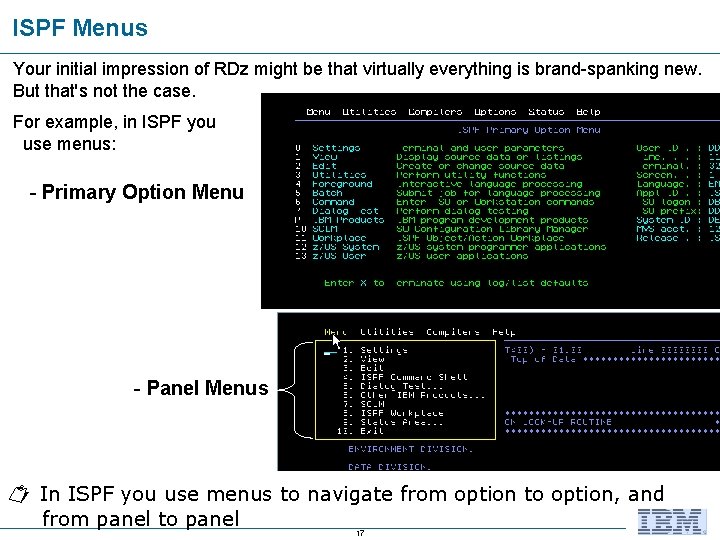 ISPF Menus Your initial impression of RDz might be that virtually everything is brand-spanking