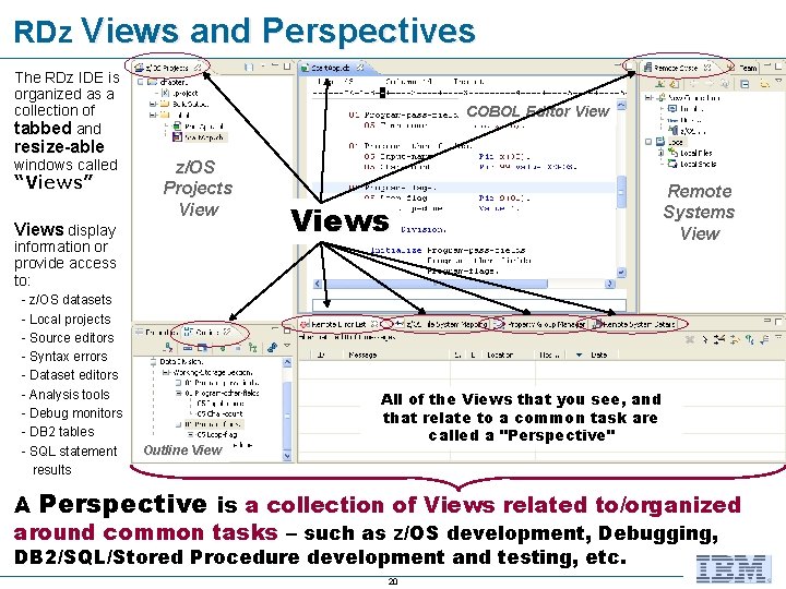 RDz Views and Perspectives The RDz IDE is organized as a collection of tabbed