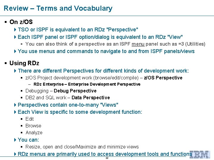 Review – Terms and Vocabulary On z/OS TSO or ISPF is equivalent to an