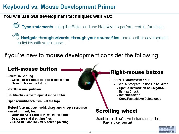 Keyboard vs. Mouse Development Primer You will use GUI development techniques with RDz: Type