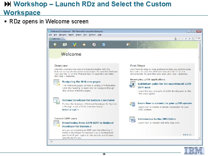  Workshop – Launch RDz and Select the Custom Workspace RDz opens in Welcome