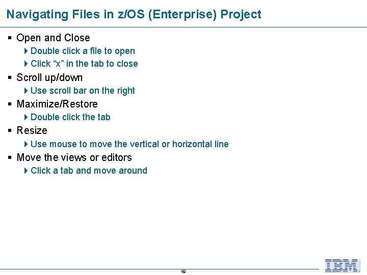 Navigating Files in z/OS (Enterprise) Project Open and Close Double click a file to