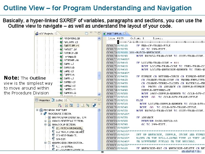 Outline View – for Program Understanding and Navigation Basically, a hyper-linked SXREF of variables,