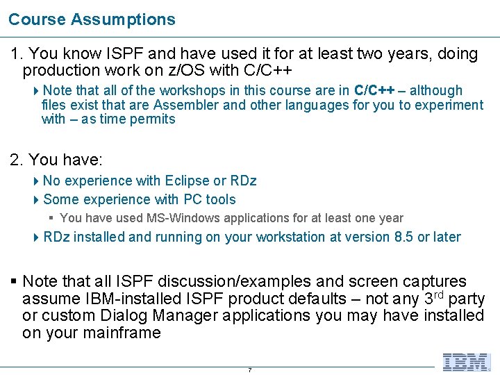 Course Assumptions 1. You know ISPF and have used it for at least two