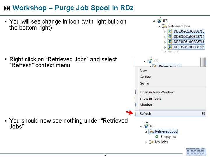  Workshop – Purge Job Spool in RDz You will see change in icon