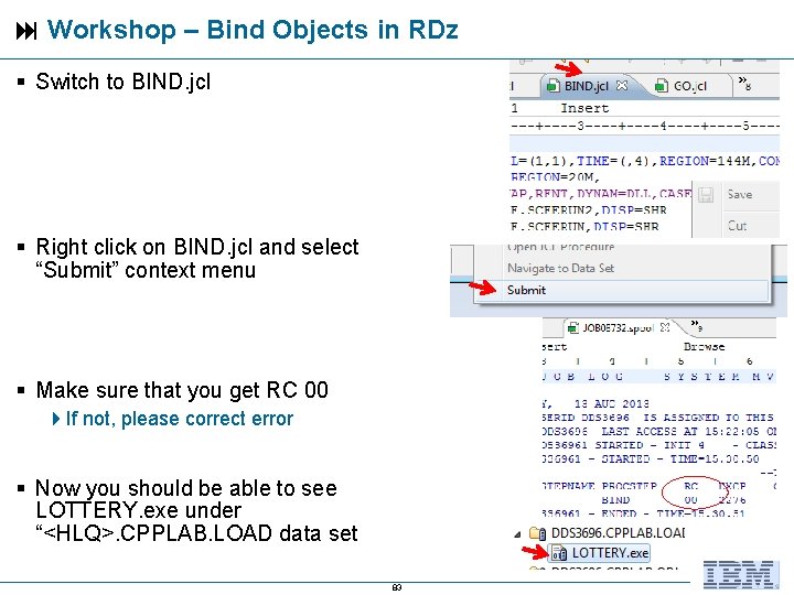  Workshop – Bind Objects in RDz Switch to BIND. jcl Right click on