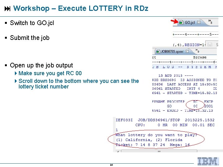  Workshop – Execute LOTTERY in RDz Switch to GO. jcl Submit the job
