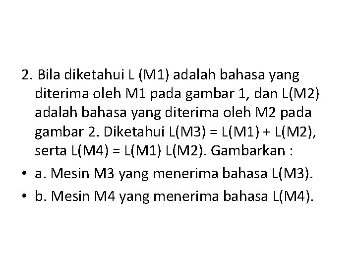 2. Bila diketahui L (M 1) adalah bahasa yang diterima oleh M 1 pada