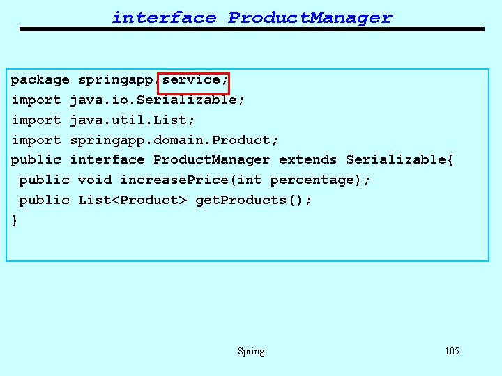 interface Product. Manager package springapp. service; import java. io. Serializable; import java. util. List;